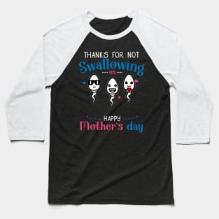 Mom Thanks For Not Swallowing Us for Happy Mothers Day Baseball T-Shirt